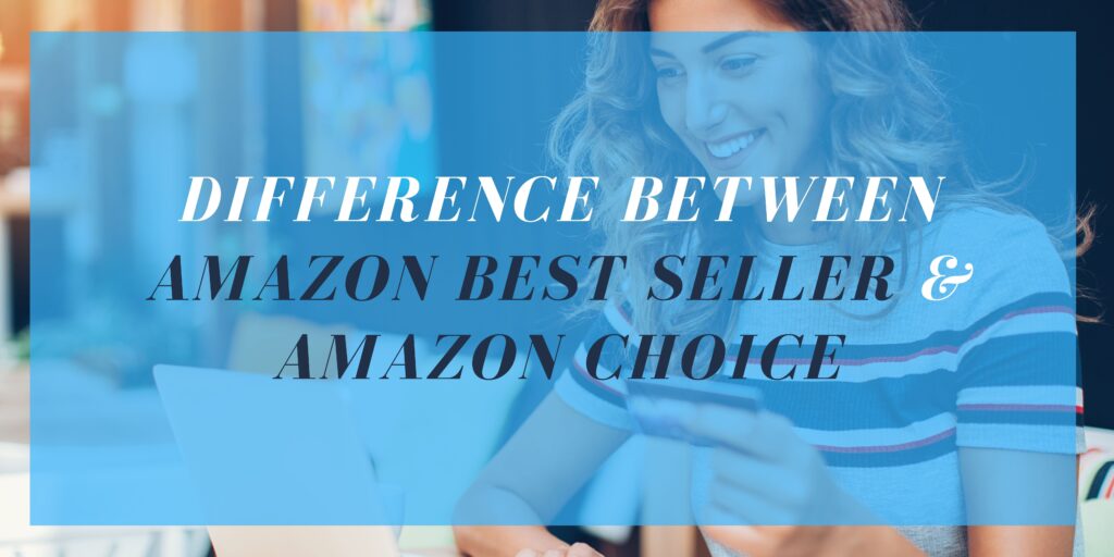 Difference between Amazon Best Seller and Amazon’s Choice